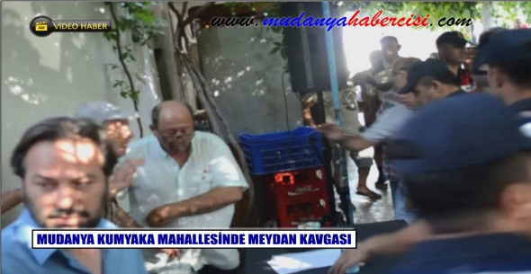 MUDANYA KUMYAKA MAHALLESNDE MEYDAN KAVGASI